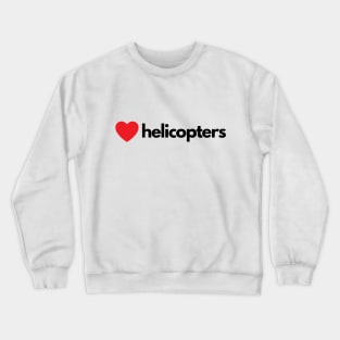 Love Helicopters Crewneck Sweatshirt